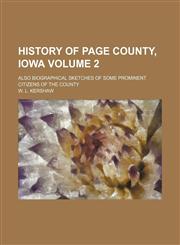 History of Page County, Iowa Volume 2; also biographical sketches of some prominent citizens of the county,1150746432,9781150746437