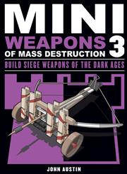 Mini Weapons of Mass Destruction 3 Build Siege Weapons of the Dark Ages,1613745486,9781613745489