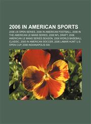 2006 in American sports 2006 US Open Series, 2006 in American football, 2006 in the American Le Mans Series, 2006 NFL Draft,1156747902,9781156747902
