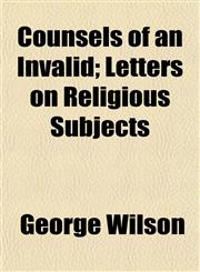 Counsels of an Invalid; Letters on Religious Subjects,1154672719,9781154672718