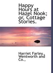 Happy Hours at Hazel Nook; or, Cottage Stories.,1140424351,9781140424352
