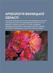 Arkheolohiya Vinnytsʹkoï oblasti Buho-dnistrovsʹka kulʹtura, Bilohrudivsʹka kulʹtura, Trypilʹsʹka kulʹtura, Zarubynetsʹka kulʹtura, Ariï,123385223X,9781233852239