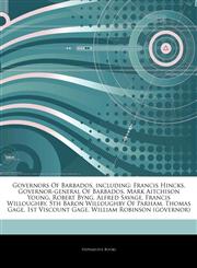 Articles On Governors Of Barbados, including Francis Hincks, Governor-general Of Barbados, Mark Aitchison Young, Robert Byng, Alfred Savage, Francis Willoughby, 5th Baron Willoughby Of Parham, Thomas Gage, 1st Viscount Gage,124293166X,9781242931666