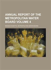 Annual report of the Metropolitan Water Board Volume 4,1234293234,9781234293239