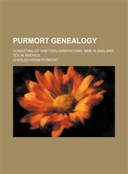 Purmort genealogy; consisting of nineteen generations, nine in England, ten in America,1151062278,9781151062277