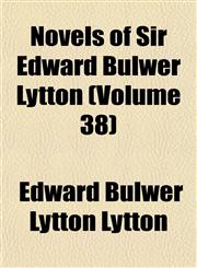 Novels of Sir Edward Bulwer Lytton (Volume 38),1152445316,9781152445314