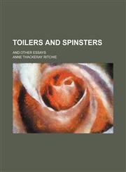 Toilers and spinsters; and other essays,1150193638,9781150193637