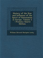 History of the Rise and Influence of the Spirit of Rationalism in Europe, Volume 2 - Primary Source Edition,1289997985,9781289997984