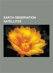 Earth Observation Satellites Earth Observation Satellite, List of Satellites Which Have Provided Data on Earth's Magnetosphere, Envisat, Radarsat-1,1230566341,9781230566344