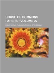 House of Commons papers Volume 27,1154009068,9781154009064