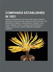 Companies established in 1851 Singer Corporation, The New York Times Company, Western Union, Reuters,115642755X,9781156427552