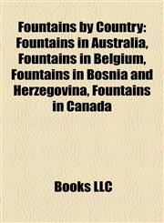 Fountains by Country Fountains in Australia, Fountains in Belgium, Fountains in Bosnia and Herzegovina, Fountains in Canada,1158182066,9781158182060
