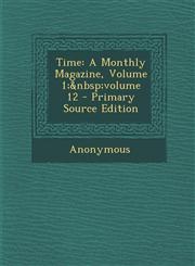 Time A Monthly Magazine, Volume 1; Volume 12 - Primary Source Edition,1293426725,9781293426722