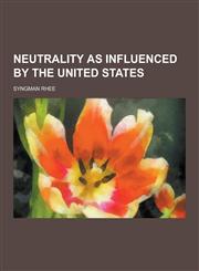 Neutrality as Influenced by the United States,1230429670,9781230429670