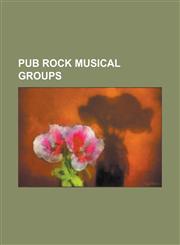 Pub Rock Musical Groups Ace (Band), Bees Make Honey, Blast Furnace and the Heatwaves, Brinsley Schwarz, Burlesque (Band), Cado Belle, Captains,1230819193,9781230819198