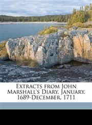 Extracts from John Marshall's Diary, January, 1689-December, 1711,1149606908,9781149606902