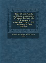 Book of the Family and Lineal Descendants of Medad Butler, Late of Stuyvesant, Columbia County, N.y - Primary Source Edition,128762829X,9781287628293