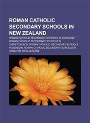 Roman Catholic secondary schools in New Zealand Roman Catholic secondary schools in Auckland, Roman Catholic secondary schools in Christchurch,1156737966,9781156737965