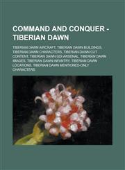 Command and Conquer - Tiberian Dawn Tiberian Dawn aircraft, Tiberian Dawn buildings, Tiberian Dawn Characters, Tiberian Dawn cut content, Tiberian Dawn GDI Arsenal, Tiberian Dawn images, Tiberian Dawn infantry, Tiberian Dawn locations,1234722267,9781234722265