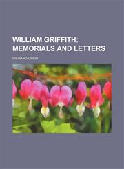 William Griffith;  memorials and letters,1150764198,9781150764196