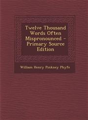 Twelve Thousand Words Often Mispronounced - Primary Source Edition,1293910422,9781293910429