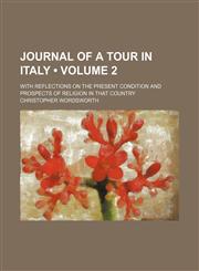 Journal of a Tour in Italy (Volume 2); With Reflections on the Present Condition and Prospects of Religion in That Country,1459094875,9781459094871