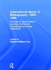 International Sport a Bibliogrpahy, 2000 Including Index to Sports History Journals, Conference Proceedings and Essay Collections,0714653640,9780714653648