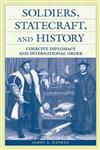 Soldiers, Statecraft, and History Coercive Diplomacy and International Order,0275976416,9780275976415