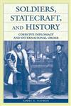 Soldiers, Statecraft, and History Coercive Diplomacy and International Order,0275976416,9780275976415