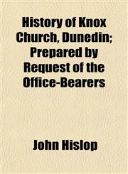 History of Knox Church, Dunedin; Prepared by Request of the Office-Bearers,1152304127,9781152304123