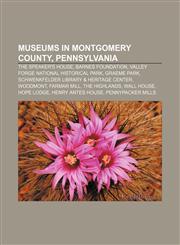 Museums in Montgomery County, Pennsylvania The Speaker's House, Barnes Foundation, Valley Forge National Historical Park, Graeme Park,1155228146,9781155228143