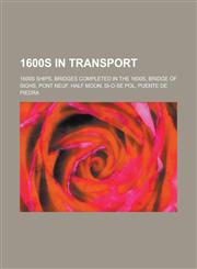 1600s in Transport 1600s Ships, Bridges Completed in the 1600s, Maritime Incidents in 1603, Maritime Incidents in 1606,1155980301,9781155980300