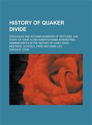 History of Quaker Divide; Struggles and Accomplishments of Settlers. the Story of Their Achievements Forms Interesting Reminiscences in the History of,1234206978,9781234206970