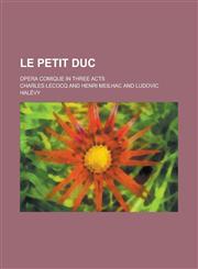 Le Petit Duc; Opera Comique in Three Acts,1234612410,9781234612412