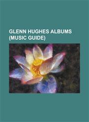 Glenn Hughes Albums (Music Guide) Addiction (Glenn Hughes Album), Building the Machine, Burning Japan Live, Different Stages - The Best of Glenn Hugh,1155204573,9781155204574
