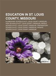 Education in St. Louis County, Missouri Elementary schools in St. Louis County, Missouri, High schools in St. Louis County, Missouri,1157993184,9781157993186