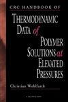 CRC Handbook of Thermodynamic Data of Polymer Solutions at Elevated Pressures,084933246X,9780849332463