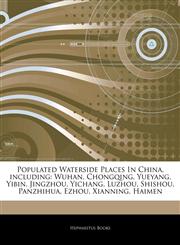 Articles On Populated Waterside Places In China, including Wuhan, Chongqing, Yueyang, Yibin, Jingzhou, Yichang, Luzhou, Shishou, Panzhihua, Ezhou, Xianning, Haimen,1244322946,9781244322943