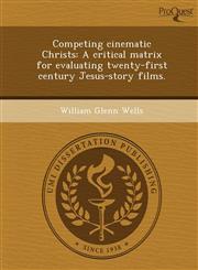 Competing cinematic Christs A critical matrix for evaluating twenty-first century Jesus-story films.,1249056314,9781249056317