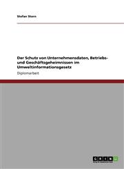 Der Schutz Von Unternehmensdaten, Betriebs- Und Geschaftsgeheimnissen Im Umweltinformationsgesetz,3640772040,9783640772049