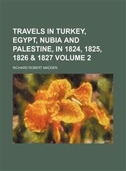 Travels in Turkey, Egypt, Nubia and Palestine, in 1824, 1825, 1826 & 1827 Volume 2,1150976527,9781150976520