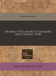 Murrels tvvo books of cookerie and carving (1638),1171325053,9781171325055