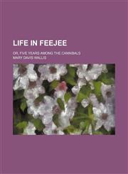 Life in Feejee; Or, Five Years Among the Cannibals,1150875038,9781150875038