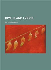 Idylls and Lyrics,1236003594,9781236003591