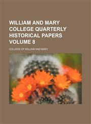William and Mary College quarterly historical papers Volume 8,115019684X,9781150196843