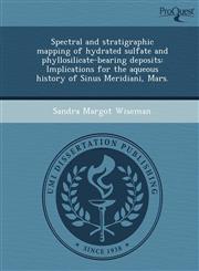 Spectral and stratigraphic mapping of hydrated sulfate and phyllosilicate-bearing deposits Implications for the aqueous history of Sinus Meridiani, Mars.,1244066001,9781244066007