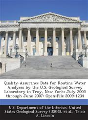 Quality-Assurance Data for Routine Water Analyses by the U.S. Geological Survey Laboratory in Troy, New York July 2005 through June 2007: Open-File 2009-1234,1288689152,9781288689156