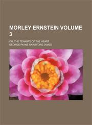 Morley Ernstein Volume 3; or, The tenants of the heart,1151276707,9781151276704