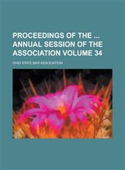 Proceedings of the Annual Session of the Association Volume 34,1234053985,9781234053987
