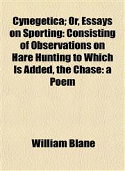 Cynegetica; Or, Essays on Sporting Consisting of Observations on Hare Hunting to Which Is Added, the Chase: a Poem,1154676315,9781154676310